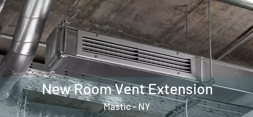  New Room Vent Extension Mastic - NY