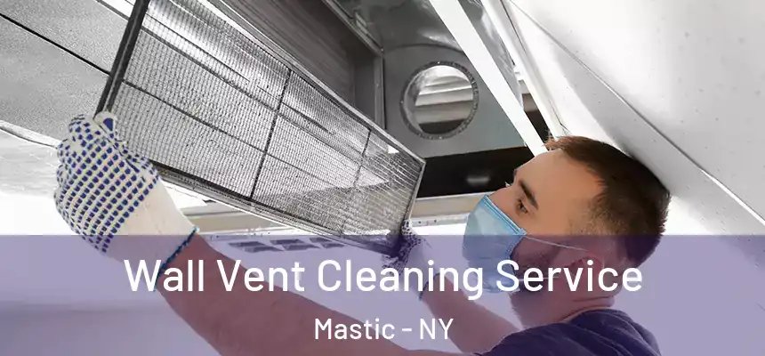  Wall Vent Cleaning Service Mastic - NY